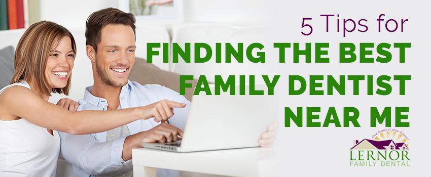 5 Tips for Finding the Best Family Dentist Near Me