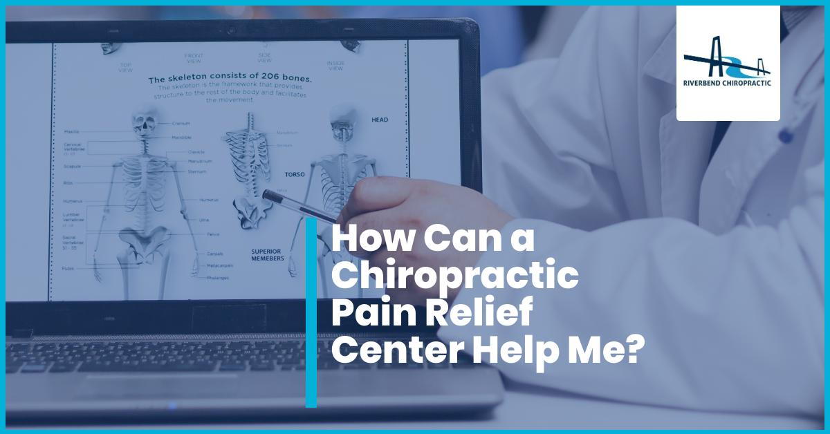 How Can a Chiropractic Pain Relief Center Help Me?