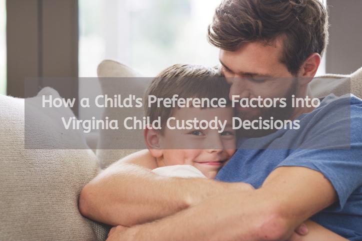 How a Child's Preference Factors into Virginia Child Custody Decisions