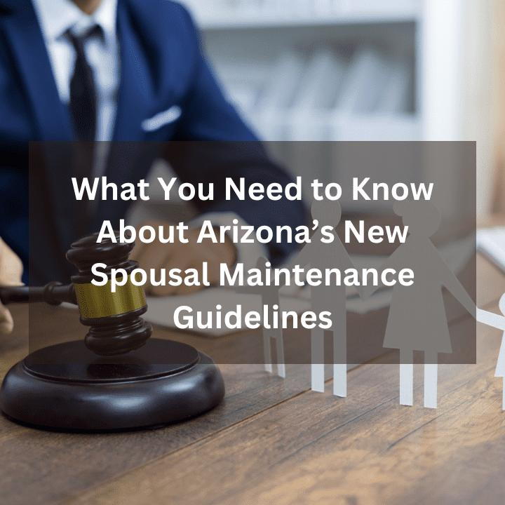 What You Need to Know About Arizona’s New Spousal Maintenance Guidelines