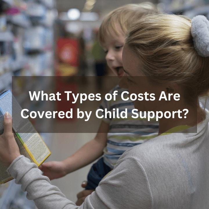 What Types of Costs Are Covered by Child Support?