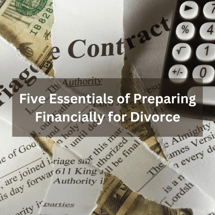 Five Essentials of Preparing Financially for Divorce