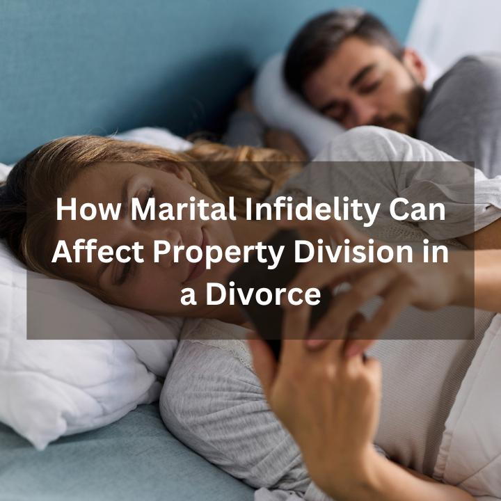 How Marital Infidelity Can Affect Property Division in a Divorce
