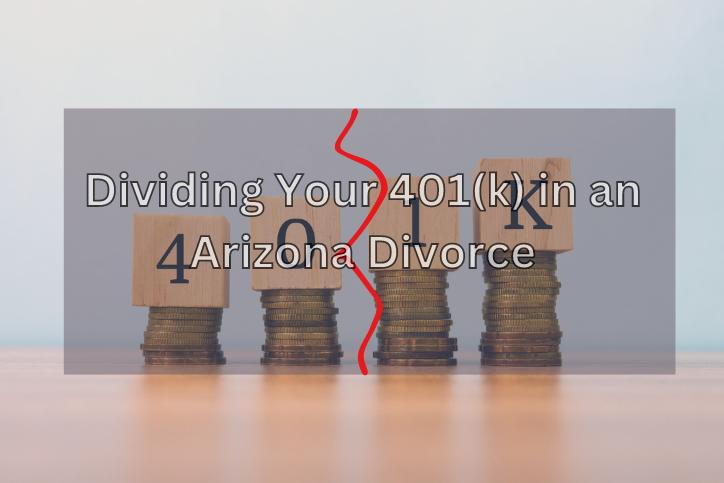 Dividing Your 401(k) in an Arizona Divorce