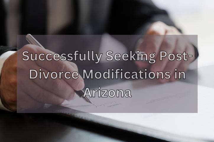 Successfully Seeking Post-Divorce Modifications in Arizona