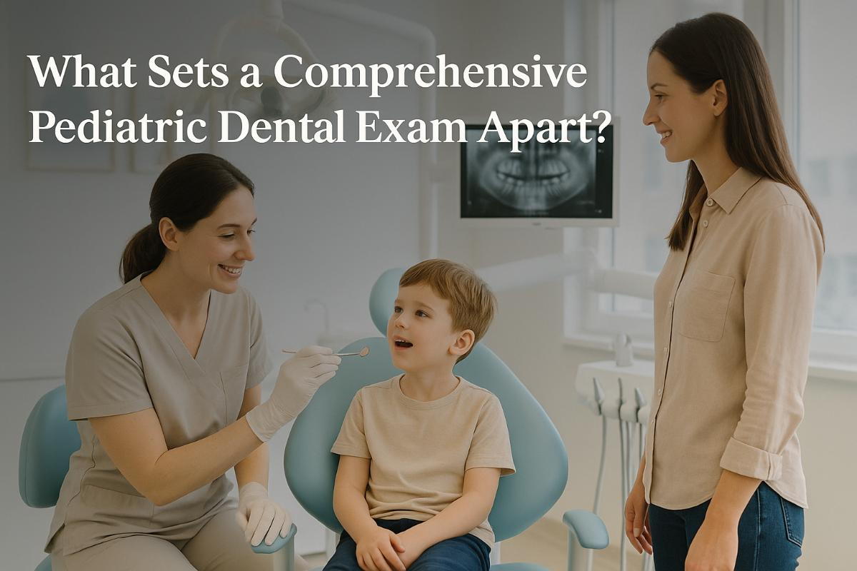 What Sets a Comprehensive Pediatric Dental Exam Apart?
