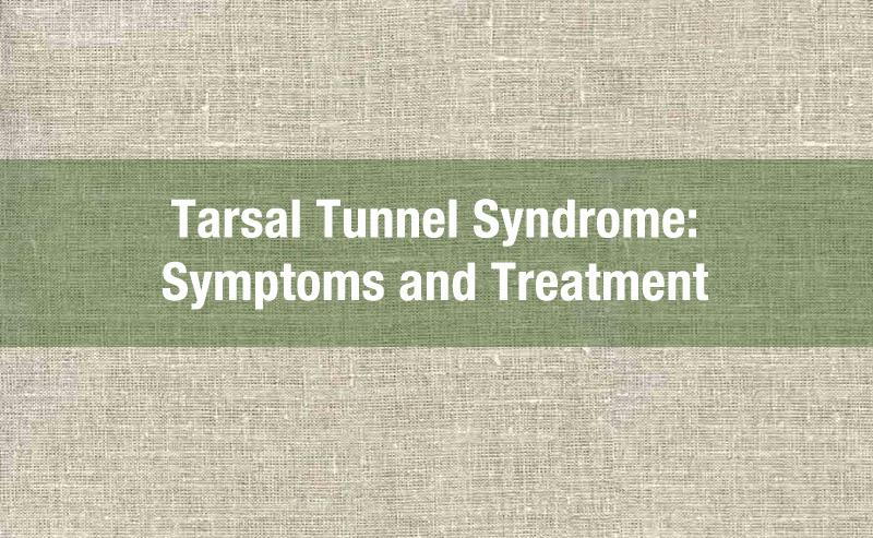 tarsal tunnel syndrome and podiatrist treatment