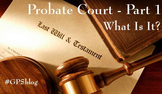 PROBATE COURT PART 1: What Is It?